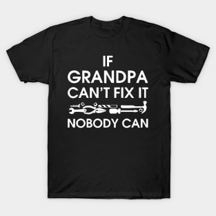 If Grandpa Can't Fix It Nobody Can T-Shirt